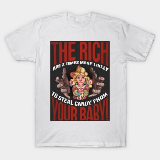 The Rich are 2 Times More Likely to Steal Candy from YOUR Baby!! T-Shirt